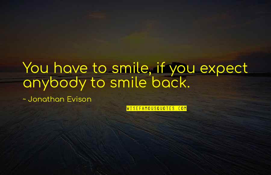 Arthello Beck Quotes By Jonathan Evison: You have to smile, if you expect anybody