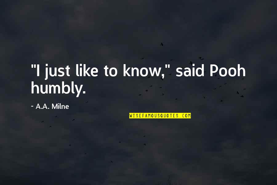 Arthmetic Quotes By A.A. Milne: "I just like to know," said Pooh humbly.