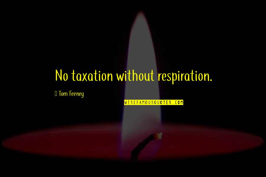 Arthmetic Quotes By Tom Feeney: No taxation without respiration.