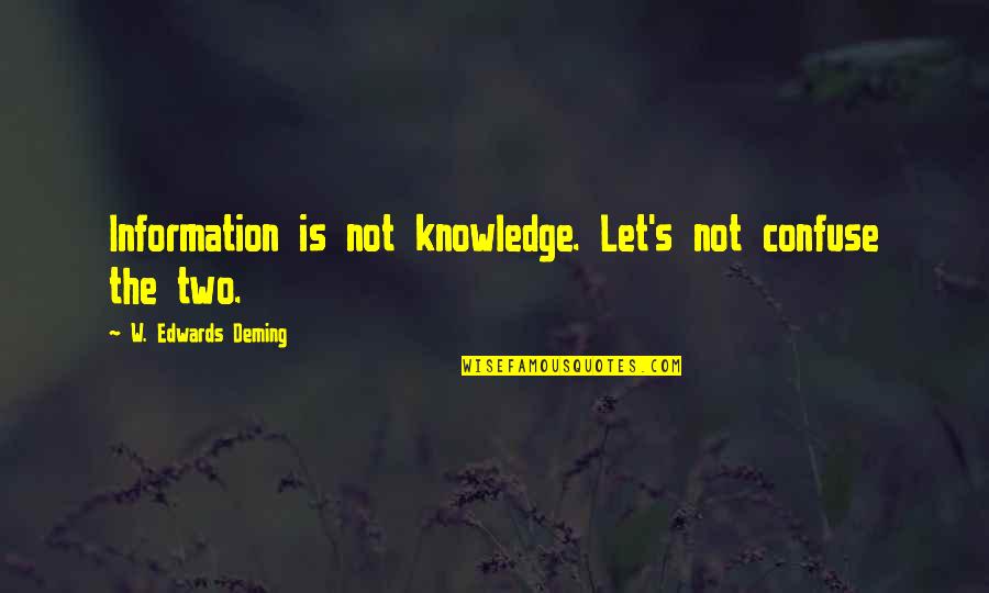 Arthritc Quotes By W. Edwards Deming: Information is not knowledge. Let's not confuse the