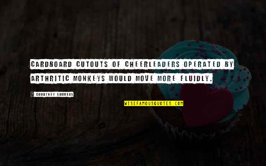 Arthritic Quotes By Courtney Summers: Cardboard cutouts of cheerleaders operated by arthritic monkeys Arthritic Quotes By Courtney Summers: Cardboard cutouts of cheerleaders operated by arthritic monkeys