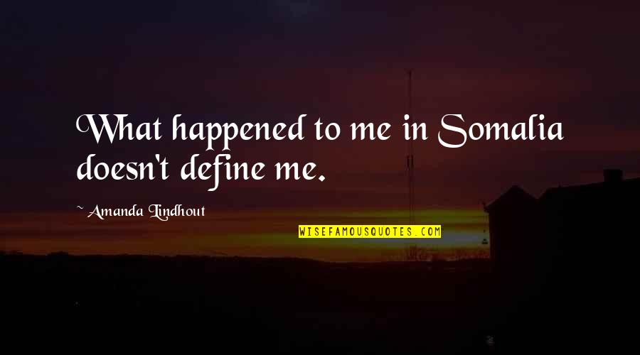 Arthropoda Symmetry Quotes By Amanda Lindhout: What happened to me in Somalia doesn't define Arthropoda Symmetry Quotes By Amanda Lindhout: What happened to me in Somalia doesn't define