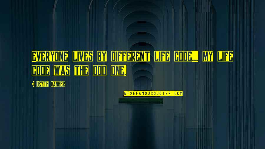 Arthropoda Symmetry Quotes By Deyth Banger: Everyone lives by different life code... my life