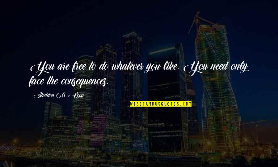 Arthur 2011 Movie Quotes By Sheldon B. Kopp: You are free to do whatever you like.