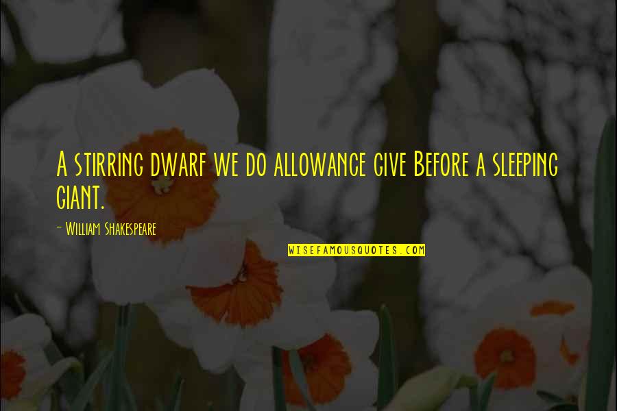 Arthur 2011 Movie Quotes By William Shakespeare: A stirring dwarf we do allowance give Before Arthur 2011 Movie Quotes By William Shakespeare: A stirring dwarf we do allowance give Before