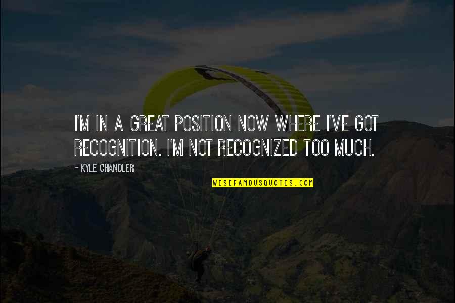 Arthur 2011 Quotes By Kyle Chandler: I'm in a great position now where I've Arthur 2011 Quotes By Kyle Chandler: I'm in a great position now where I've
