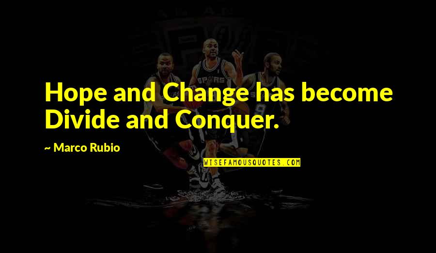 Arthur Aardvark Quotes By Marco Rubio: Hope and Change has become Divide and Conquer.