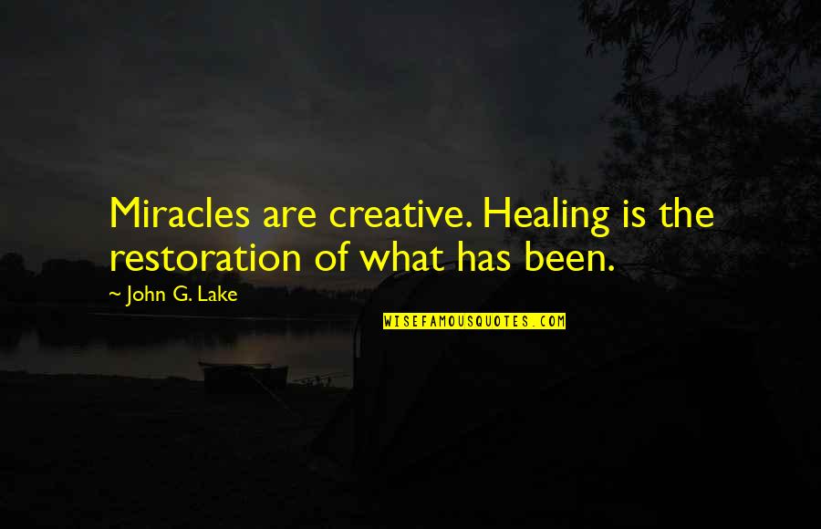 Arthur Agee Quotes By John G. Lake: Miracles are creative. Healing is the restoration of