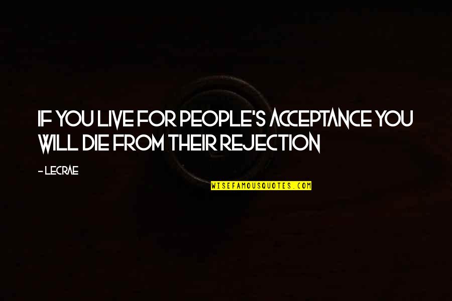 Arthur Agee Quotes By LeCrae: If you live for people's acceptance you will