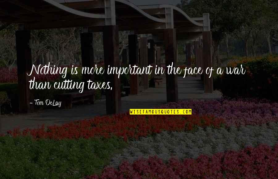 Arthur Agee Quotes By Tom DeLay: Nothing is more important in the face of