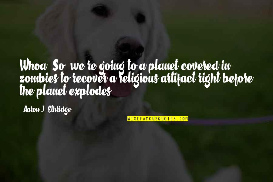 Arthur And Olive Quotes By Aaron J. Ethridge: Whoa! So, we're going to a planet covered Arthur And Olive Quotes By Aaron J. Ethridge: Whoa! So, we're going to a planet covered