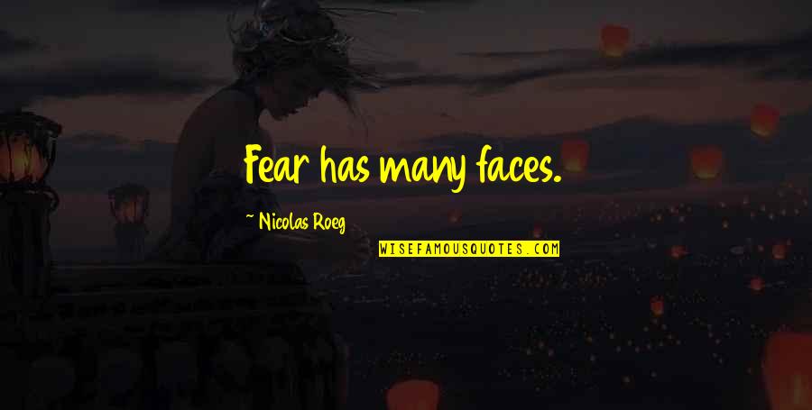 Arthur Ashe Heroism Quotes By Nicolas Roeg: Fear has many faces.