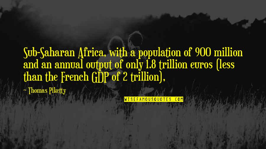 Arthur Blank Quotes By Thomas Piketty: Sub-Saharan Africa, with a population of 900 million