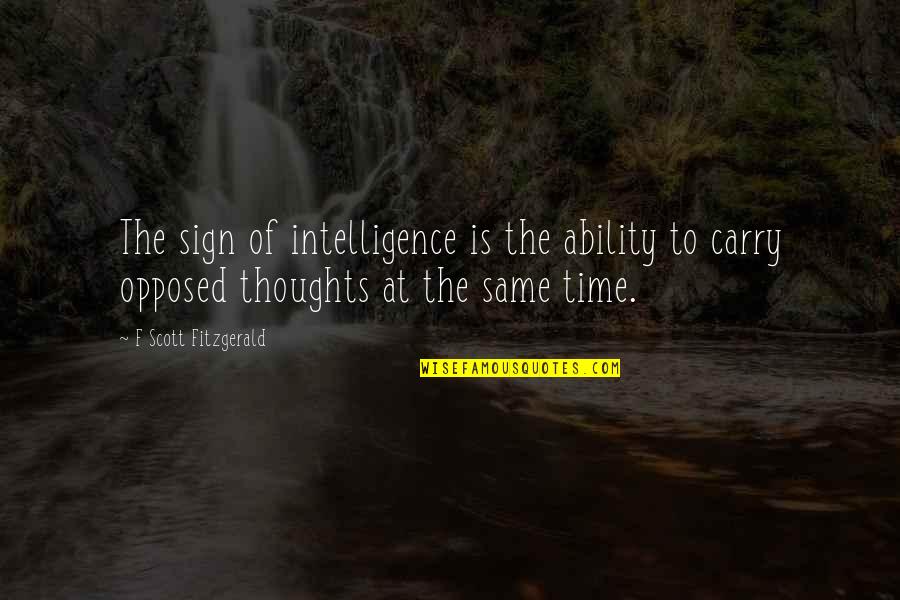Arthur Boo Radley Quotes By F Scott Fitzgerald: The sign of intelligence is the ability to