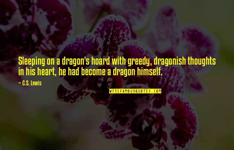Arthur Burk Quotes By C.S. Lewis: Sleeping on a dragon's hoard with greedy, dragonish