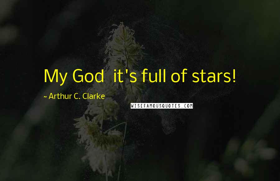 Arthur C. Clarke quotes: My God it's full of stars!