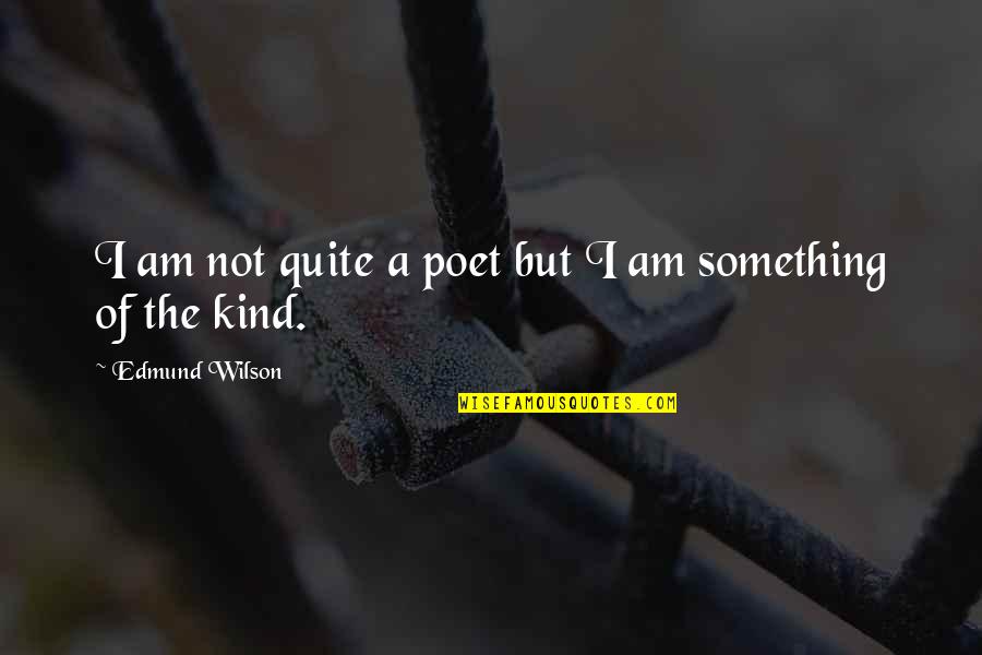 Arthur Calwell Quotes By Edmund Wilson: I am not quite a poet but I Arthur Calwell Quotes By Edmund Wilson: I am not quite a poet but I