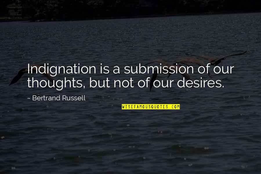 Arthur Christmas Quotes By Bertrand Russell: Indignation is a submission of our thoughts, but