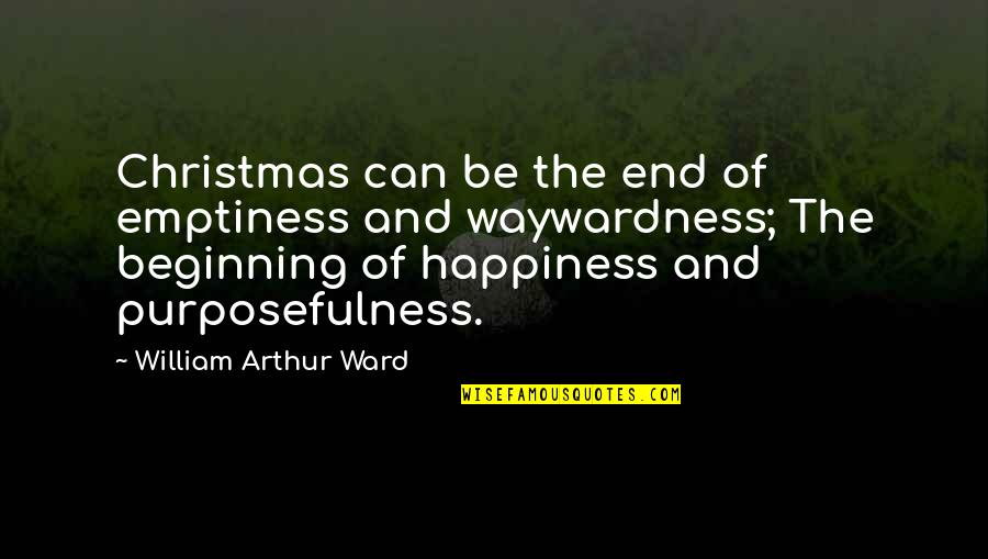 Arthur Christmas Quotes By William Arthur Ward: Christmas can be the end of emptiness and