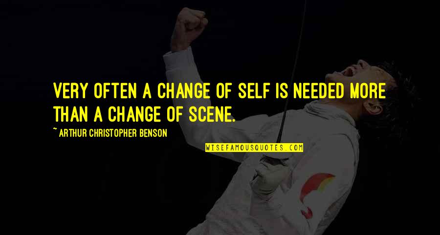 Arthur Christopher Benson Quotes By Arthur Christopher Benson: Very often a change of self is needed