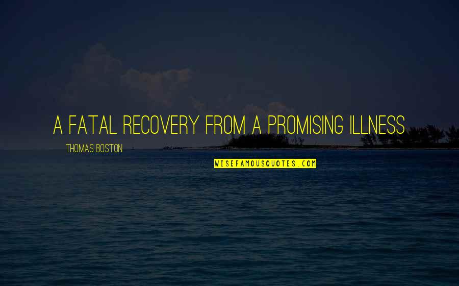Arthur Christopher Benson Quotes By Thomas Boston: a fatal recovery from a promising illness