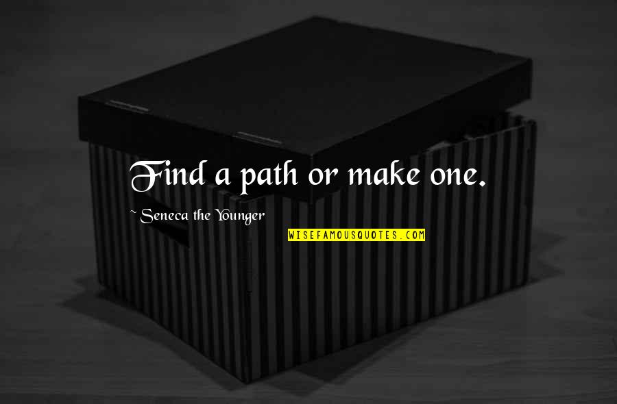 Arthur Clough Quotes By Seneca The Younger: Find a path or make one. Arthur Clough Quotes By Seneca The Younger: Find a path or make one.