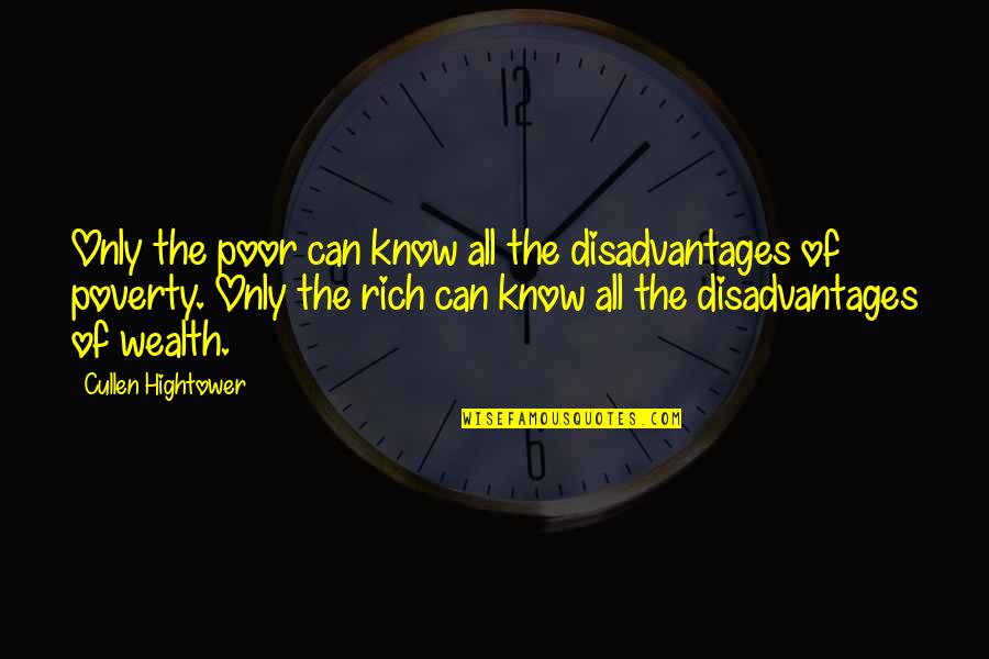 Arthur Currie Quotes By Cullen Hightower: Only the poor can know all the disadvantages