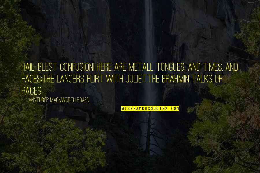 Arthur Currie Quotes By Winthrop Mackworth Praed: Hail, blest Confusion! here are metAll tongues, and