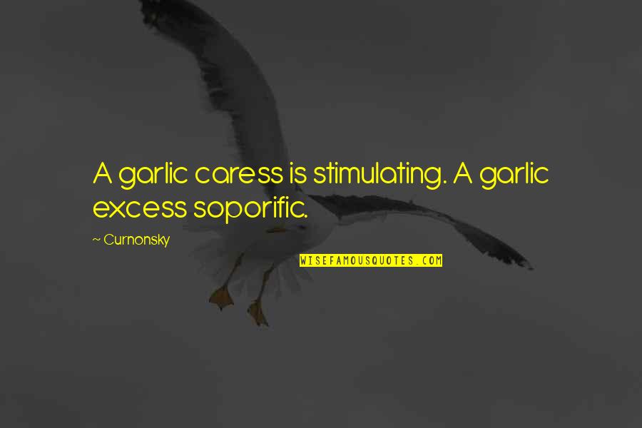 Arthur Daley Minder Quotes By Curnonsky: A garlic caress is stimulating. A garlic excess