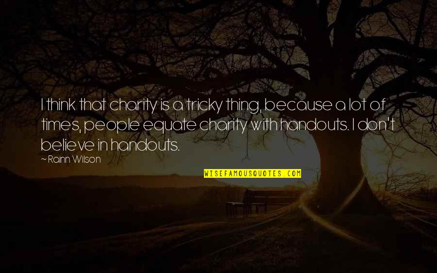 Arthur Daley Quotes By Rainn Wilson: I think that charity is a tricky thing,