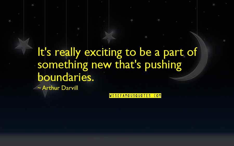 Arthur Darvill Quotes By Arthur Darvill: It's really exciting to be a part of
