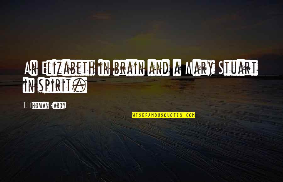 Arthur Darvill Quotes By Thomas Hardy: An Elizabeth in brain and a Mary Stuart