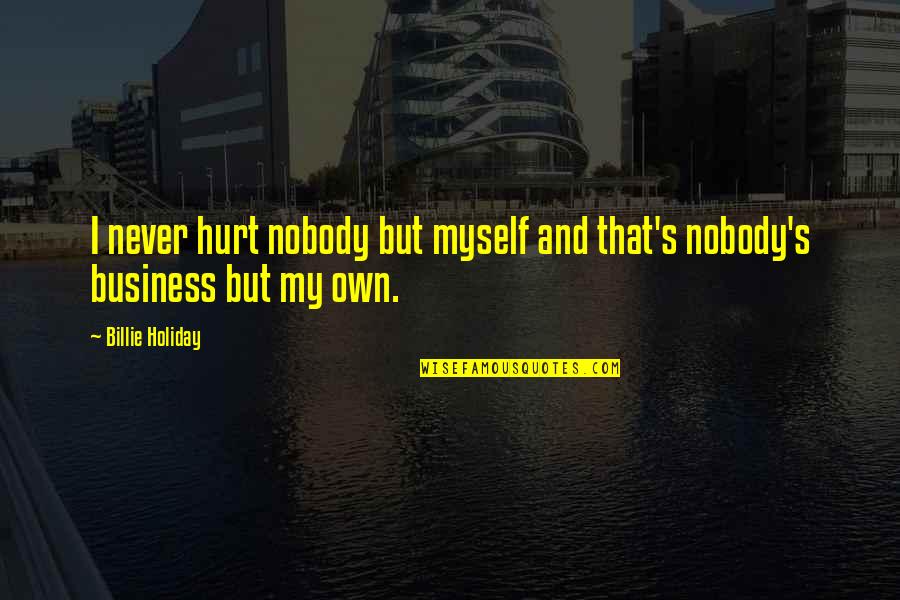 Arthur Dayne Quotes By Billie Holiday: I never hurt nobody but myself and that's