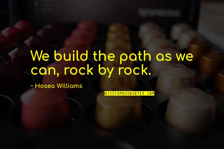 Arthur Dimmesdale Quotes By Hosea Williams: We build the path as we can, rock