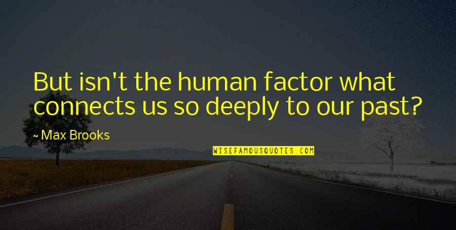 Arthur Donan Coyle Quotes By Max Brooks: But isn't the human factor what connects us