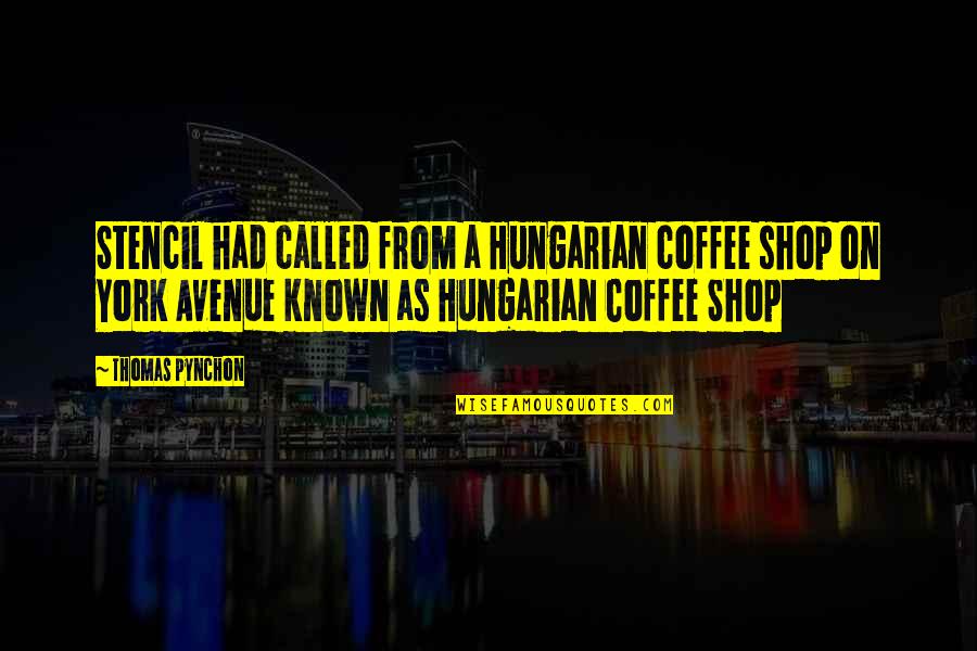 Arthur Dw The Picky Eater Quotes By Thomas Pynchon: Stencil had called from a Hungarian coffee shop Arthur Dw The Picky Eater Quotes By Thomas Pynchon: Stencil had called from a Hungarian coffee shop