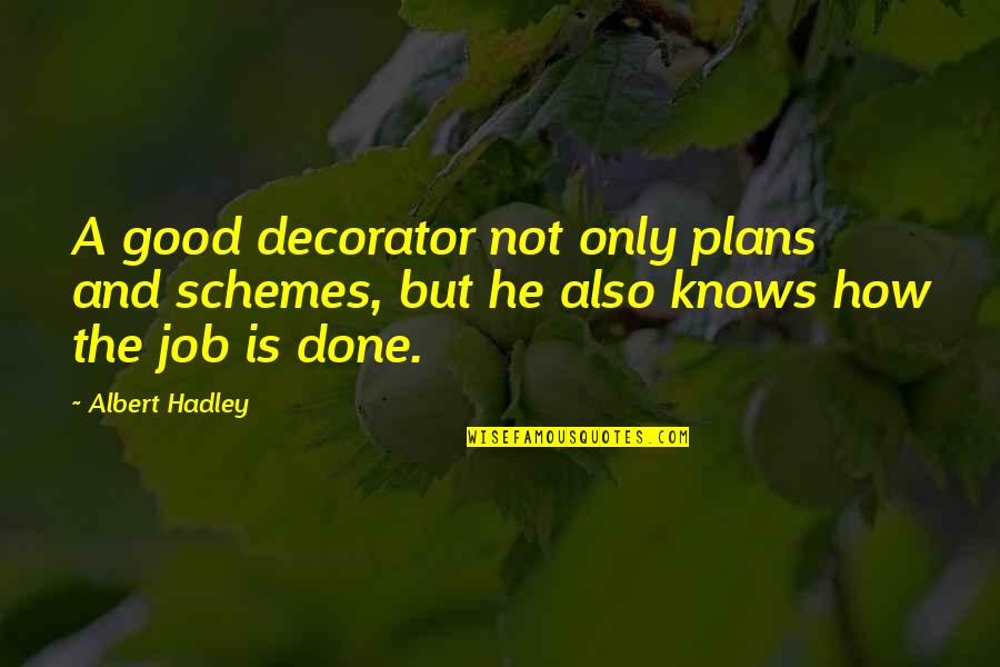 Arthur E Andersen Quotes By Albert Hadley: A good decorator not only plans and schemes,