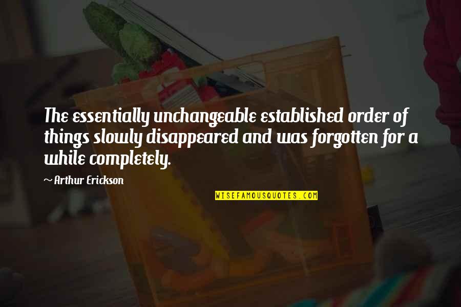 Arthur Erickson Quotes By Arthur Erickson: The essentially unchangeable established order of things slowly