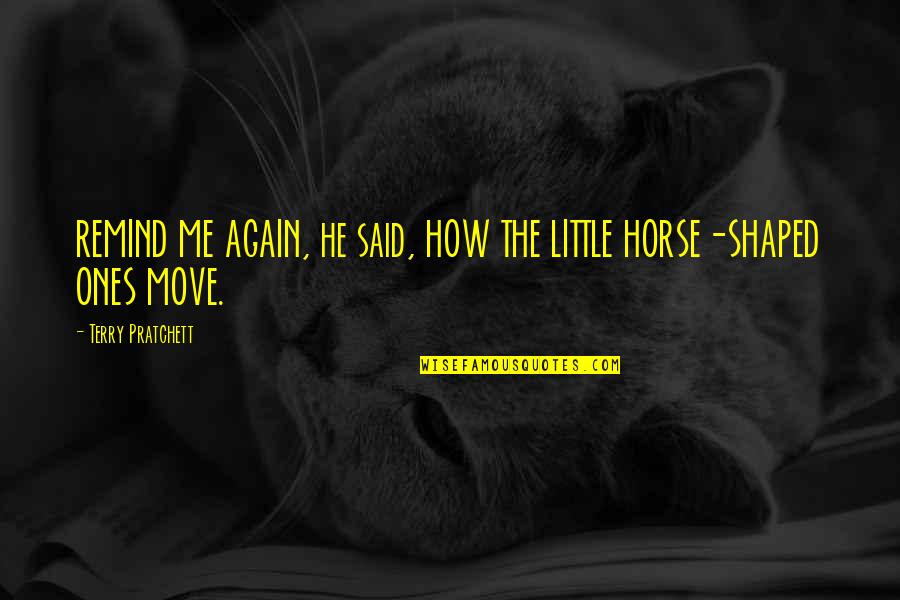 Arthur Fadden Famous Quotes By Terry Pratchett: REMIND ME AGAIN, he said, HOW THE LITTLE Arthur Fadden Famous Quotes By Terry Pratchett: REMIND ME AGAIN, he said, HOW THE LITTLE