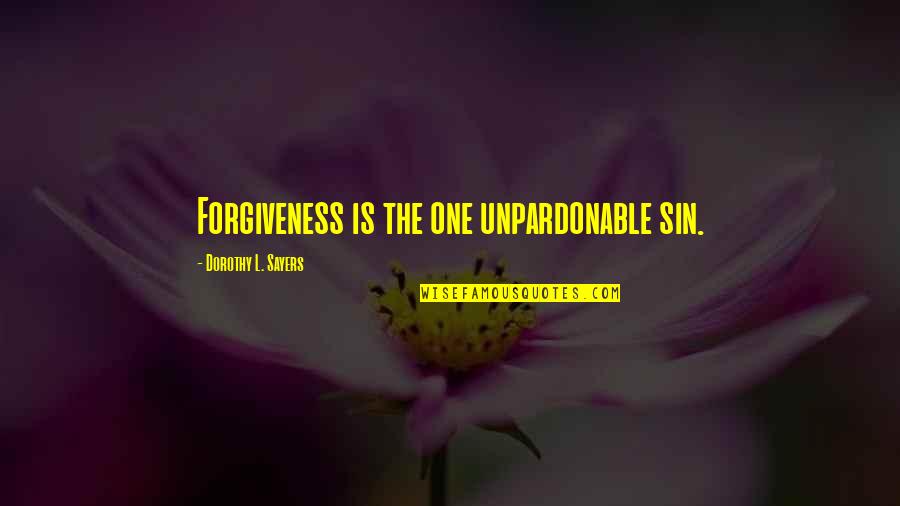 Arthur Fadden Quotes By Dorothy L. Sayers: Forgiveness is the one unpardonable sin.
