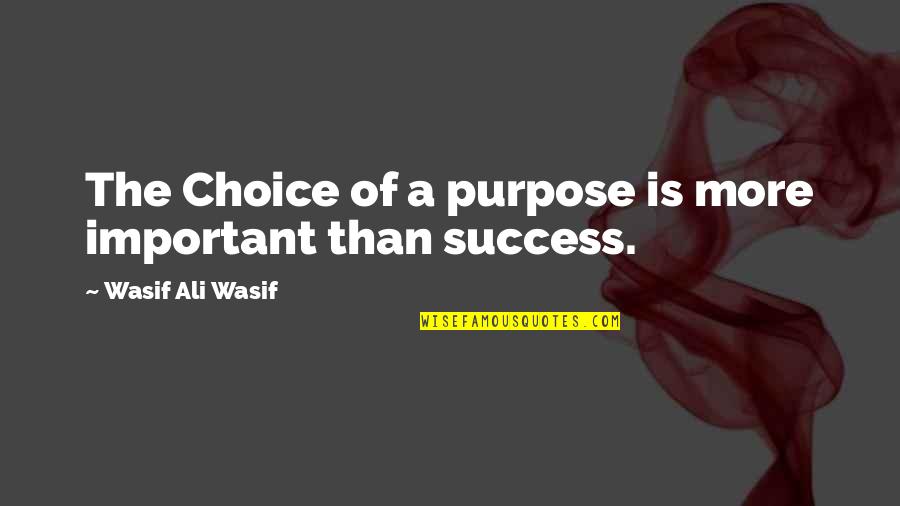 Arthur Fadden Quotes By Wasif Ali Wasif: The Choice of a purpose is more important