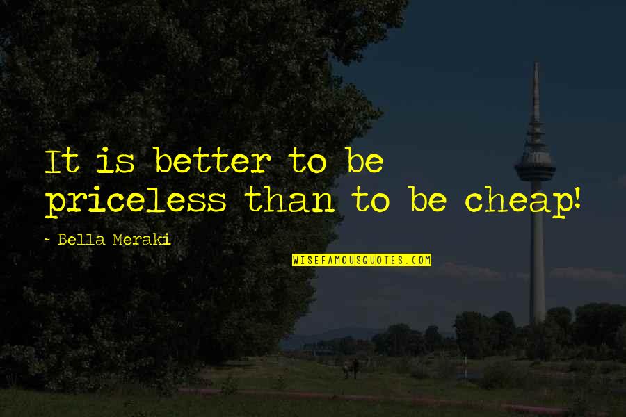 Arthur Fellig Quotes By Bella Meraki: It is better to be priceless than to