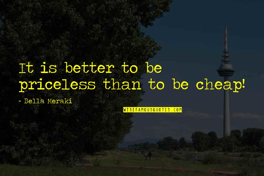 Arthur Fellig Quotes By Bella Meraki: It is better to be priceless than to Arthur Fellig Quotes By Bella Meraki: It is better to be priceless than to