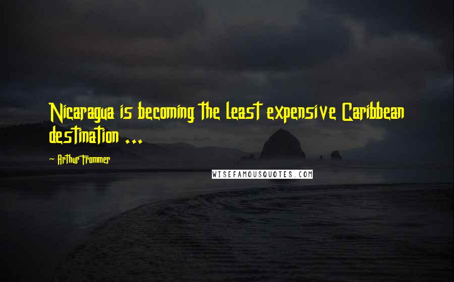 Arthur Frommer quotes: Nicaragua is becoming the least expensive Caribbean destination ...