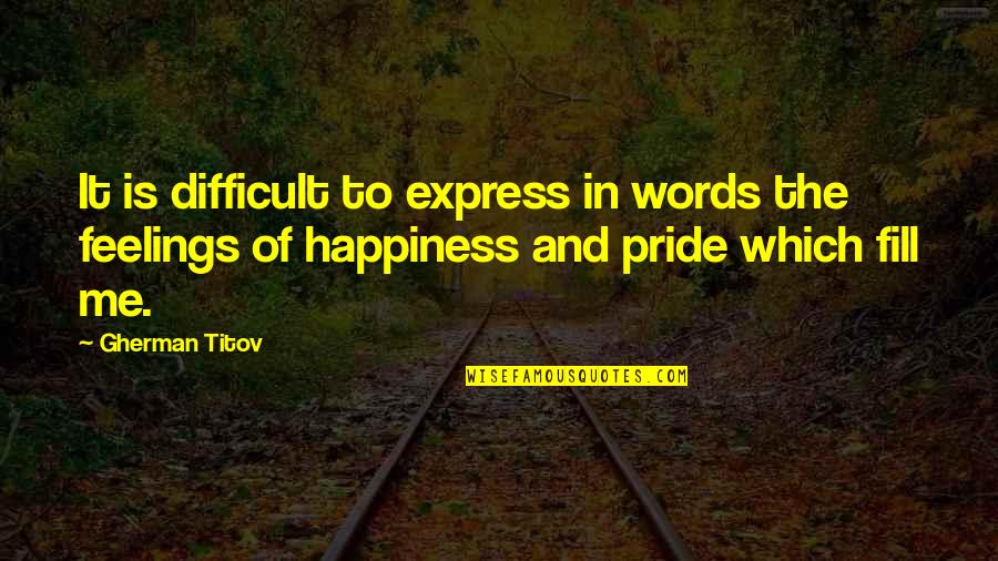 Arthur Gayle Quotes By Gherman Titov: It is difficult to express in words the