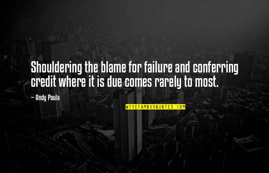 Arthur Godfrey Quotes By Andy Paula: Shouldering the blame for failure and conferring credit