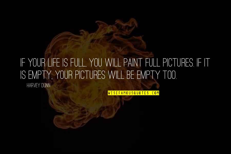 Arthur Godfrey Quotes By Harvey Dunn: If your life is full, you will paint