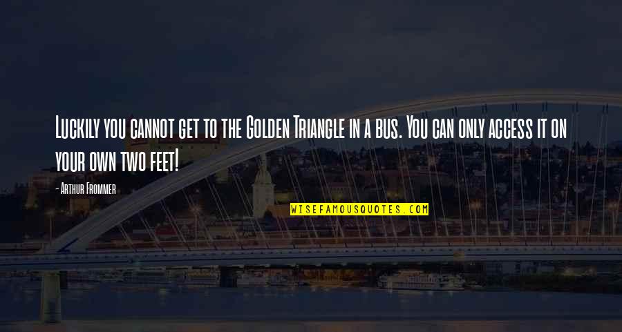 Arthur Golden Quotes By Arthur Frommer: Luckily you cannot get to the Golden Triangle