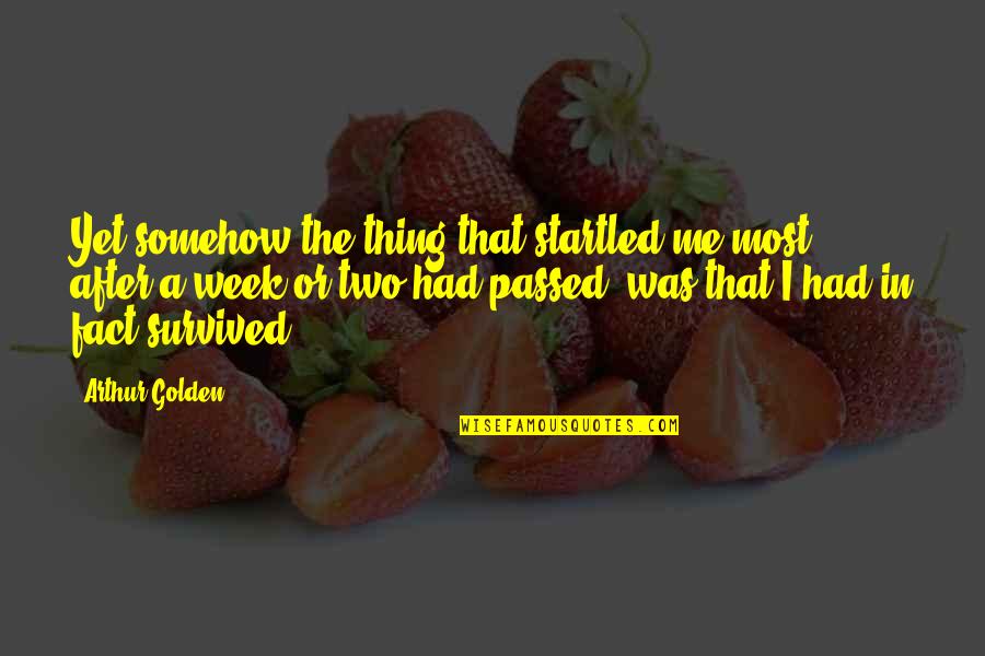 Arthur Golden Quotes By Arthur Golden: Yet somehow the thing that startled me most,