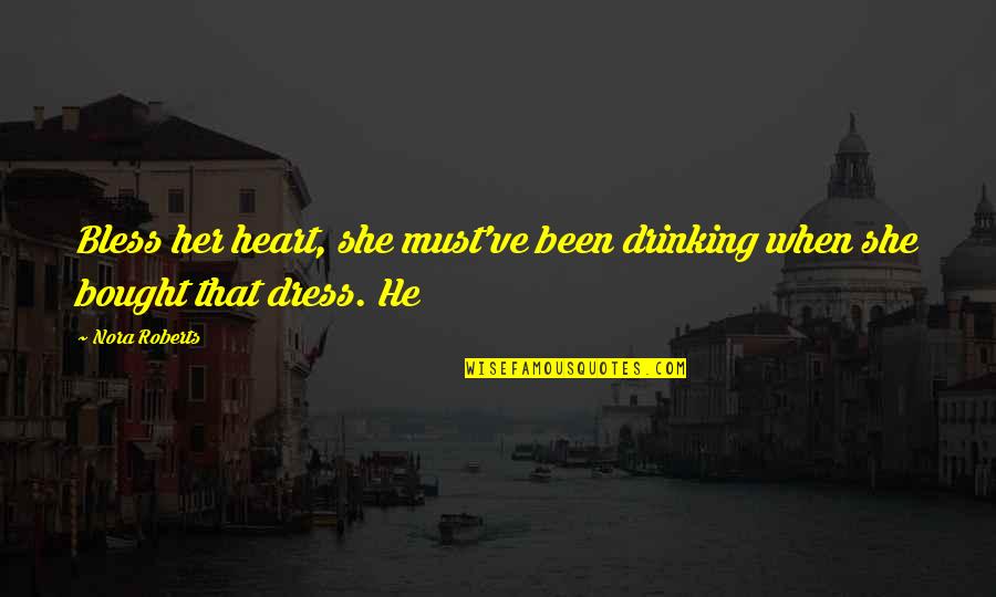 Arthur Guinness Quotes By Nora Roberts: Bless her heart, she must've been drinking when